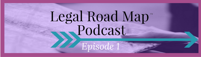 How legal can protect your business and make you more money (Legal Road Map® Podcast S1E1)