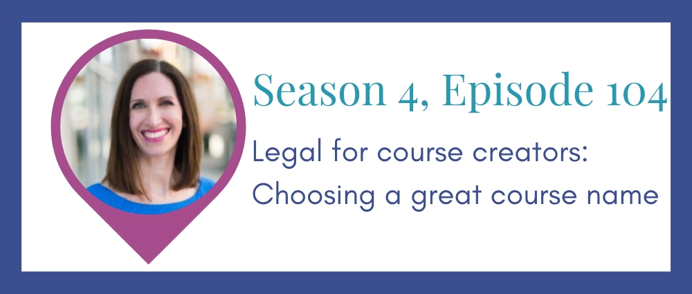 Legal for course creators: choosing a name for your course (Legal Road Map® Podcast S4E104)