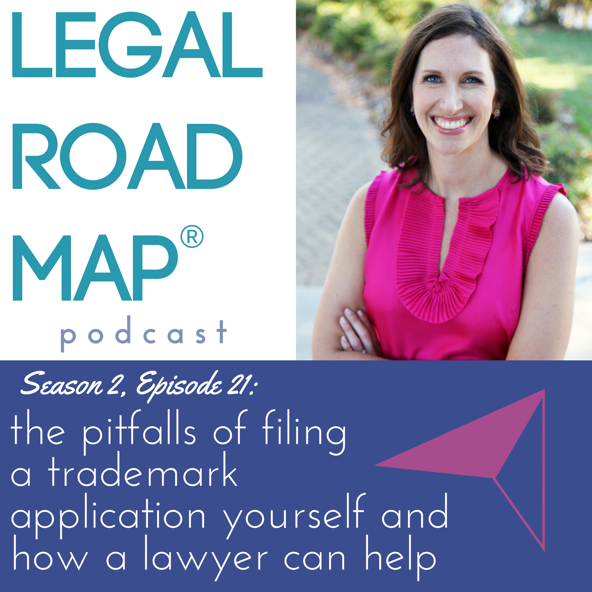 The pitfalls of filing a trademark yourself and how a lawyer can help (Legal Road Map® Podcast S2E21)