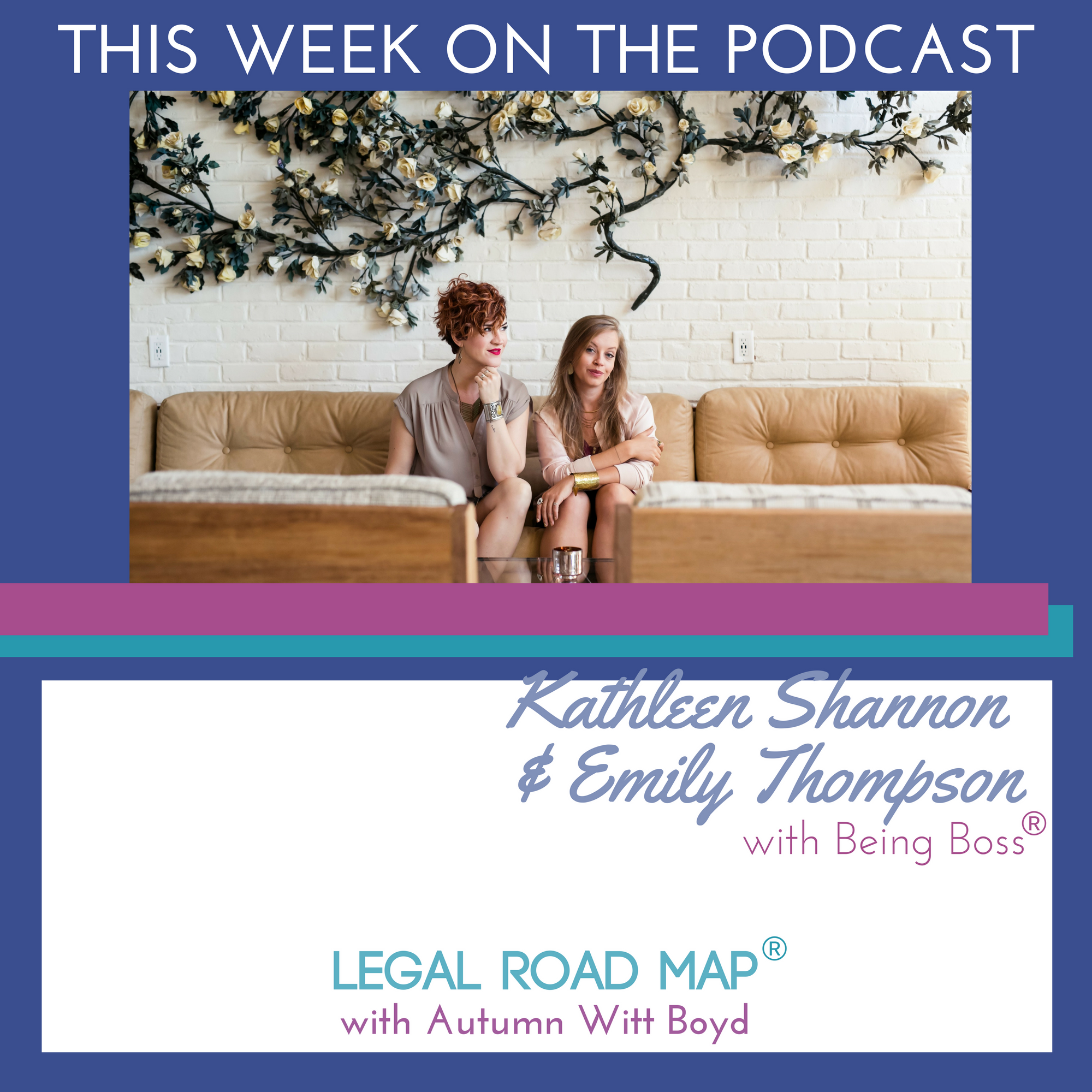 Kathleen Shannon & Emily Thompson on Being Boss® in business (Legal Road Map® Podcast S2E26)