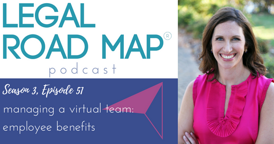 Building and managing a virtual team – Employee benefits (Legal Road Map® Podcast S3E51)