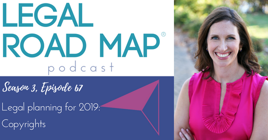 Legal planning for 2019 – Copyrights (Legal Road Map® Podcast S3E67)