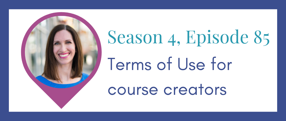 Why Course Creators need Terms of Use with your students (Legal Road Map® Podcast S4E85)