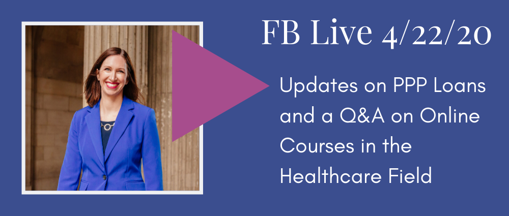 Video: Updates on PPP Loans and a Q&A on Online Courses in the Healthcare Field (FB Live 125)