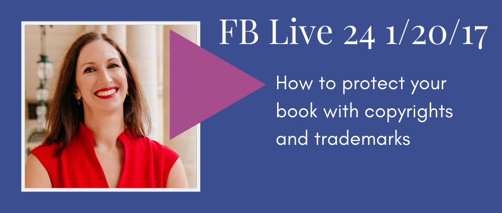 How to protect your book with copyrights and trademarks (Facebook Live 24)
