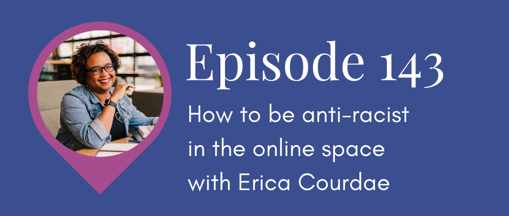 How to be anti-racist in the online space with Erica Courdae (Legal Road Map podcast S5E143)