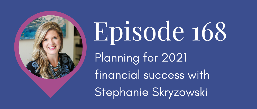 Planning for 2021 financial success with Stephanie Skryzowski (Legal Road Map podcast S5E168)