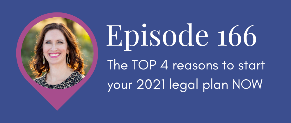 The TOP 4 reasons to start your 2021 legal plan NOW (Legal Road Map podcast 166)