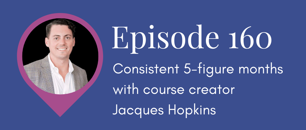 Consistent 5-figure months with course creator Jacques Hopkins S5E160 Legal Road Map podcast.png
