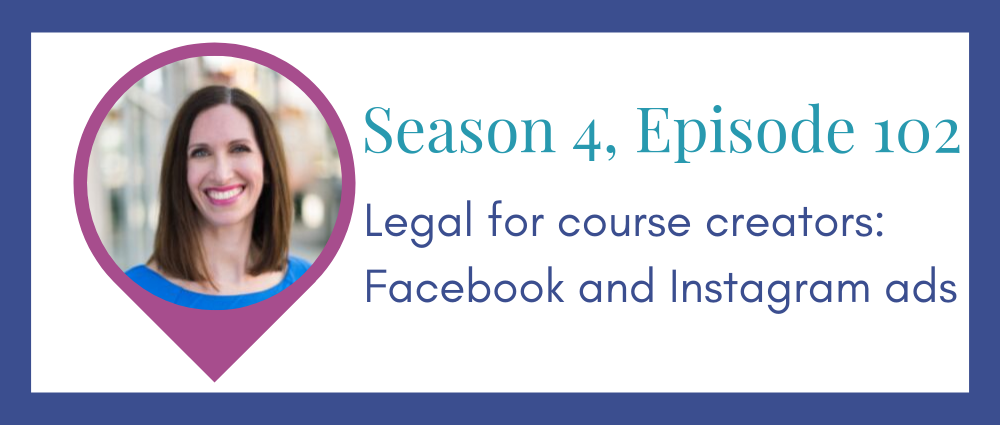 Legal for course creators: FB ads (Legal Road Map® Podcast S4E102)