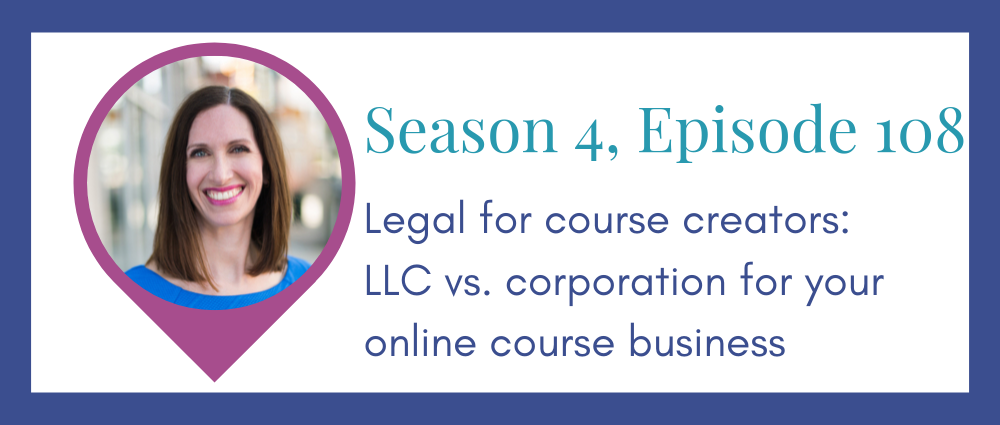 Legal for course creators: Do I need an LLC or corporation? (Legal Road Map® Podcast S4E108)