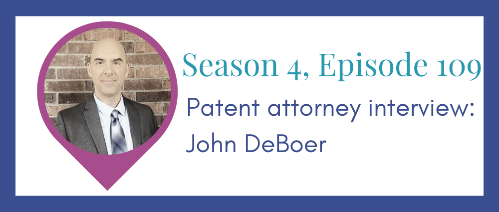 Patent attorney interview: John DeBoer (Legal Road Map® Podcast S4E109)