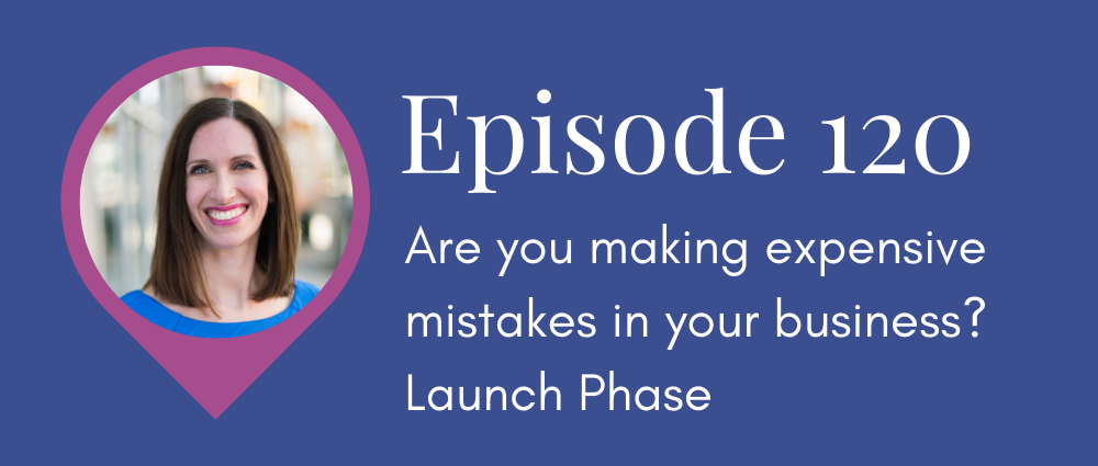 Are you making expensive mistakes in your business? Launch Phase (Legal Road Map® Podcast S5E120)