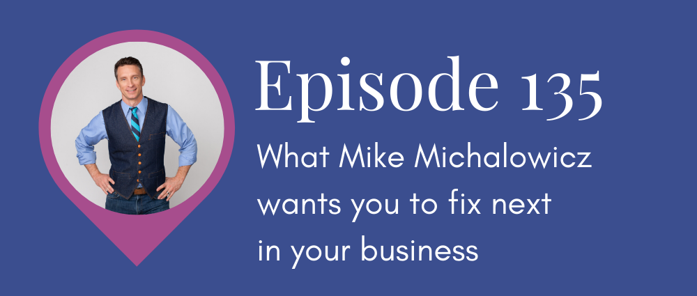 Mike Michalowicz wants you to fix THIS next in your business (Legal Road Map® Podcast S5E135)