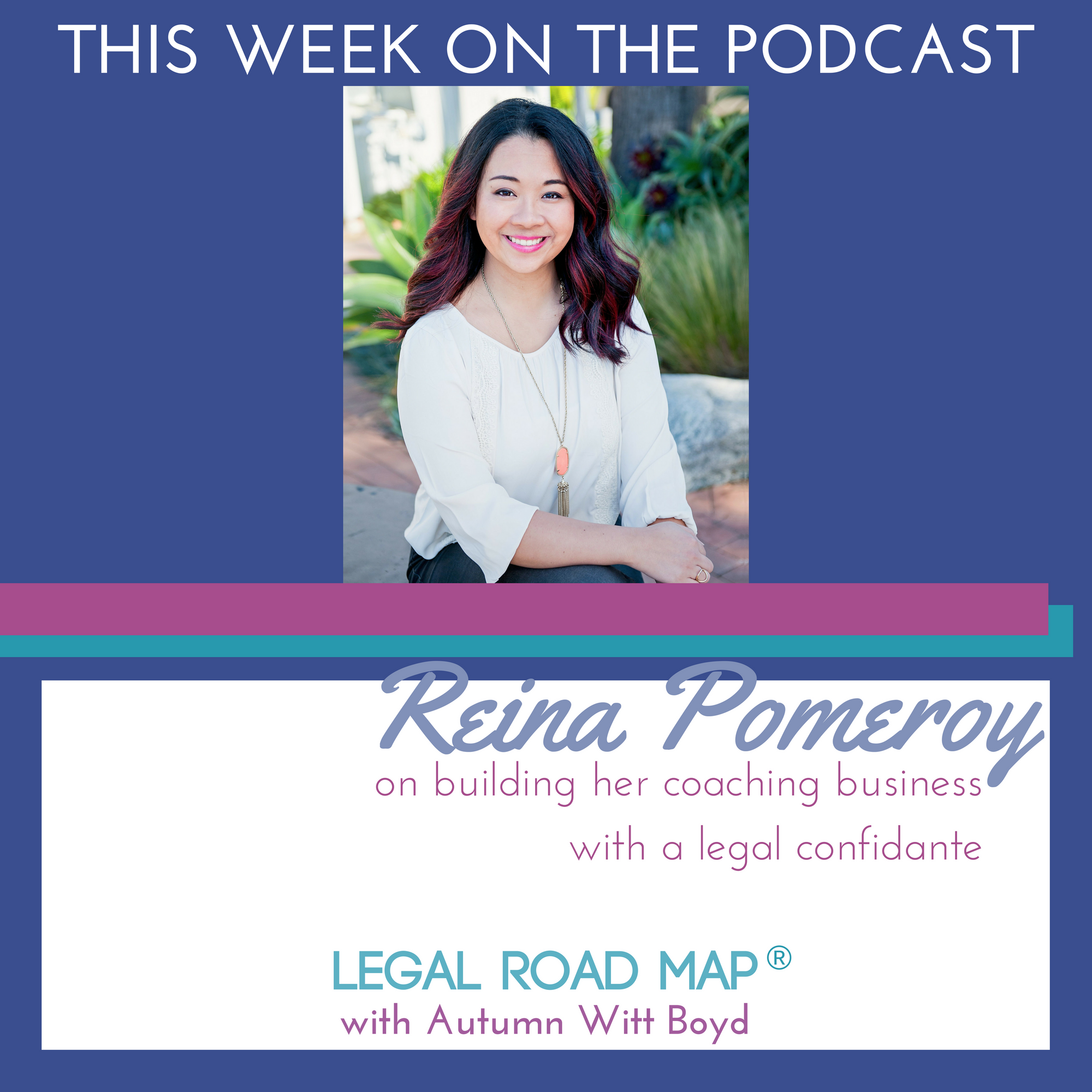 Reina Pomeroy on building her coaching business with a legal confidante (Legal Road Map® Podcast S2E14)
