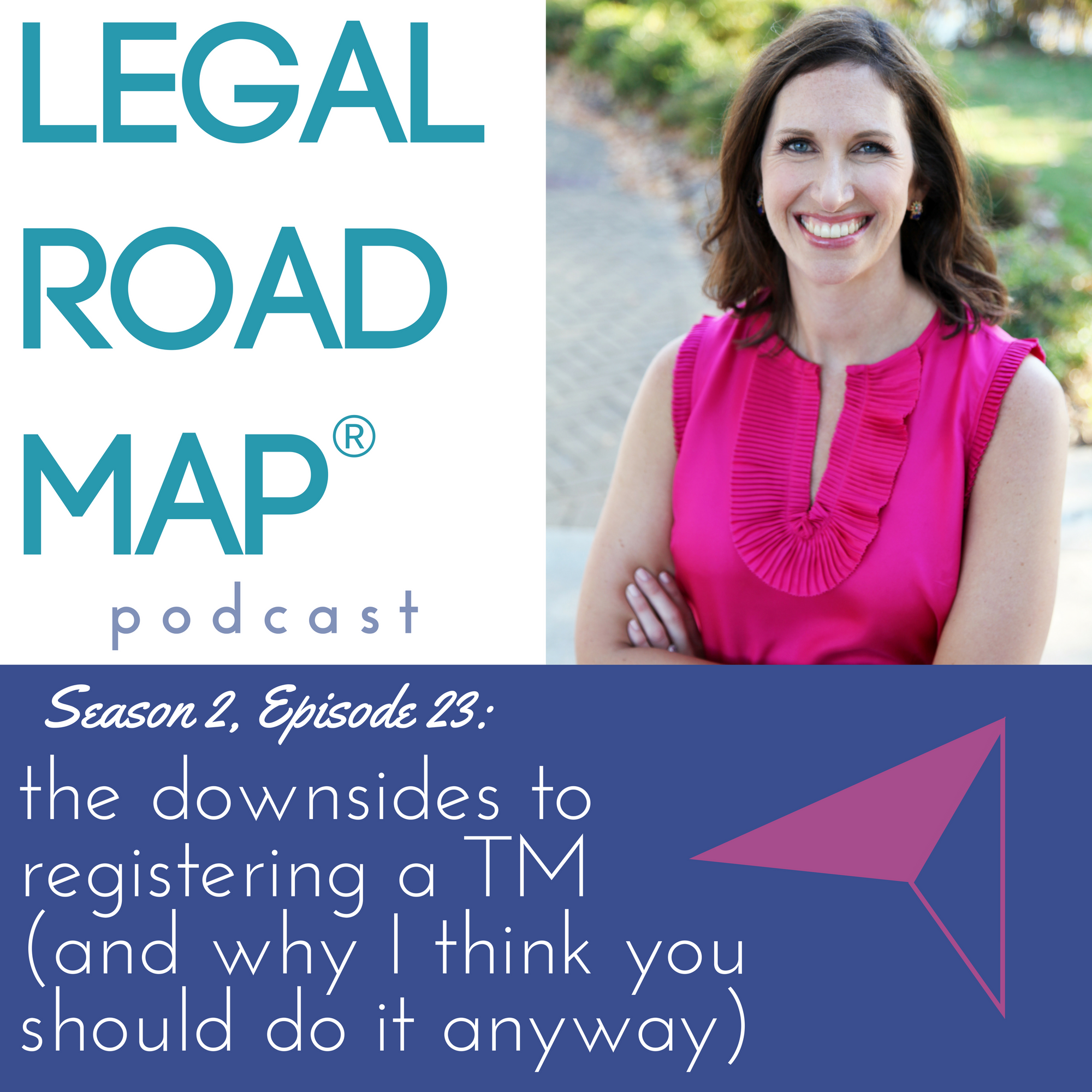 The downsides to registering a TM...and why I think you should do it anyway (Legal Road Map® Podcast S2E23)