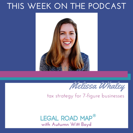Tax Strategy for 7-figure Businesses with Melissa Whaley (Legal Road Map® Podcast S3E42)