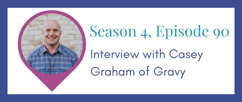 Gravy's Casey Graham on a stellar customer experience (S4E90)