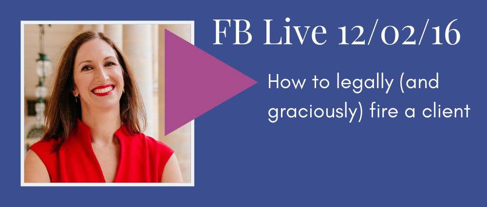 How to legally (and graciously) fire a client (Facebook Live 15)
