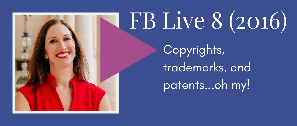 Copyrights, trademarks, and patents- oh my! (Facebook Live 8)