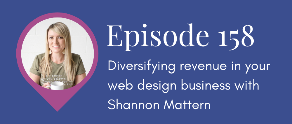 (Legal Road Map podcast S5E158) Diversifying revenue in your web design business with Shannon Mattern