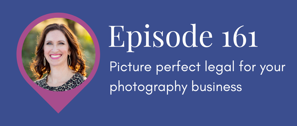 (Legal Road Map podcast S5E161) Picture perfect legal for your photography business